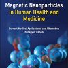 Magnetic Nanoparticles in Human Health and Medicine: Current Medical Applications and Alternative Therapy of Cancer (Original PDF from Publisher)