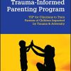 Trauma-Informed Parenting Program: TIPs for Clinicians to Train Parents of Children Impacted by Trauma and Adversity (Original PDF from Publisher)