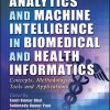 Big Data Analytics and Machine Intelligence in Biomedical and Health Informatics: Concepts, Methodologies, Tools and Applications (Original PDF from Publisher)