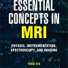 Essential Concepts in MRI: Physics, Instrumentation, Spectroscopy and Imaging (Original PDF from Publisher)