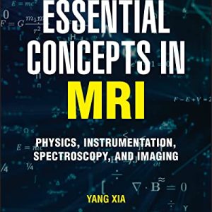 Essential Concepts in MRI: Physics, Instrumentation, Spectroscopy and Imaging (Original PDF from Publisher)
