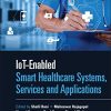 IoT-enabled Smart Healthcare Systems, Services and Applications (EPUB)