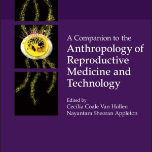 A Companion to the Anthropology of Reproductive Medicine and Technology (Original PDF from Publisher)