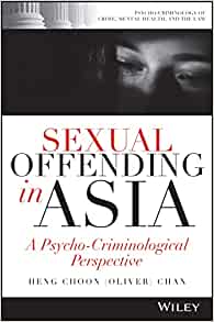 Sexual Offending in Asia: A Psycho-Criminological Perspective (Psycho-Criminology of Crime, Mental Health, and the Law) (Original PDF from Publisher)