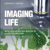 Imaging Life: Image Acquisition and Analysis in Biology and Medicine (EPUB)