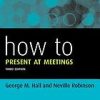 How to Present at Meetings 3rd (HOW – How To)