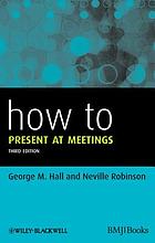 How to Present at Meetings 3rd (HOW – How To)
