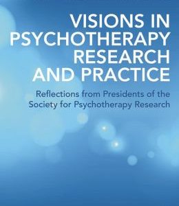 Visions in Psychotherapy Research and Practice: Reflections from the Presidents of the Society for Psychotherapy Research