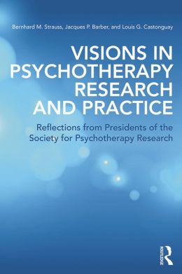 Visions in Psychotherapy Research and Practice: Reflections from the Presidents of the Society for Psychotherapy Research