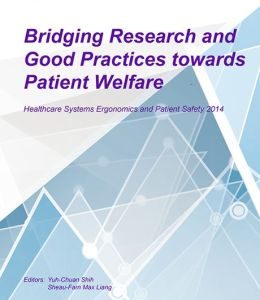 Bridging Research and Good Practices towards Patients Welfare: Proceedings of the 4th International Conference on Healthcare Ergonomics and Patient Safety (HEPS), Taipei, Taiwan, 23-26 June 2014