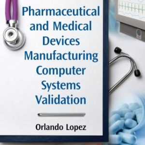 Pharmaceutical and Medical Devices Manufacturing Computer Systems Validation (Original PDF from Publisher)