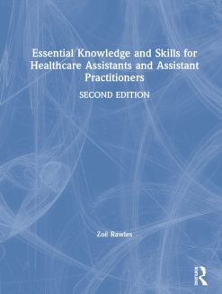 Essential Knowledge and Skills for Healthcare Assistants and Assistant Practitioners, 2nd Edition (Original PDF from Publisher)