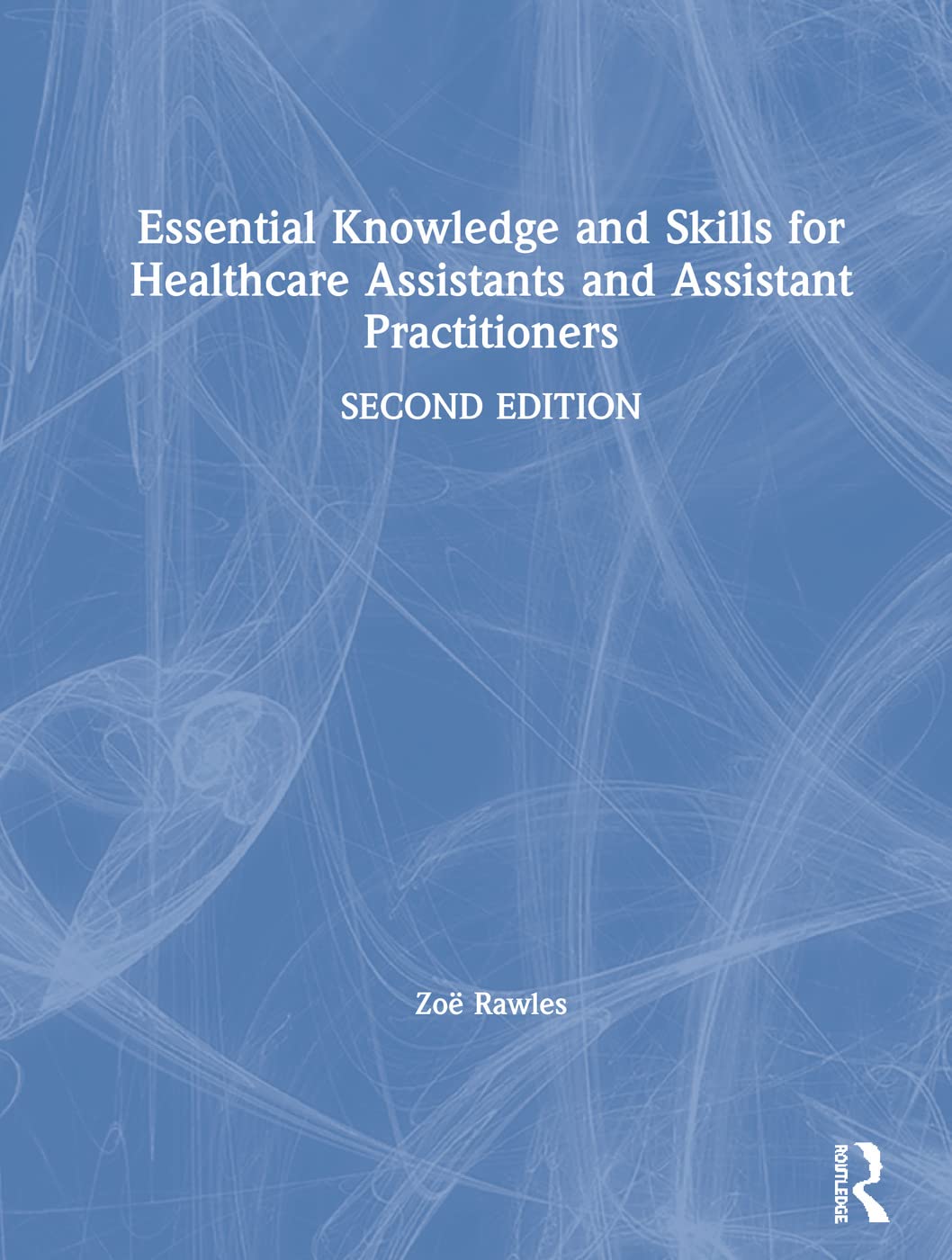 Essential Knowledge and Skills for Healthcare Assistants and Assistant Practitioners, 2nd Edition (Original PDF from Publisher)