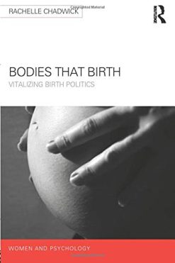 Bodies that Birth: Vitalizing Birth Politics (Women and Psychology) (Original PDF from Publisher)
