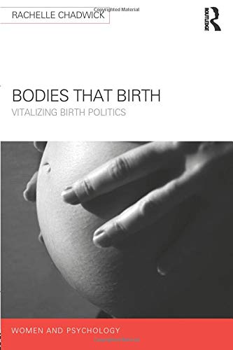Bodies that Birth: Vitalizing Birth Politics (Women and Psychology) (Original PDF from Publisher)