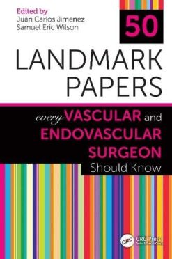 50 Landmark Papers Every Vascular and Endovascular Surgeon Should Know (Original PDF from Publisher)
