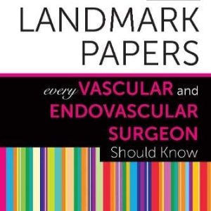 50 Landmark Papers Every Vascular and Endovascular Surgeon Should Know (Original PDF from Publisher)