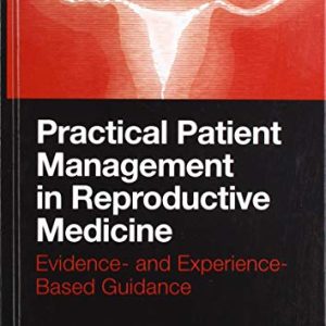 Practical Patient Management in Reproductive Medicine: Evidence- and Experience-Based Guidance (Original PDF from Publisher)