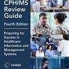 The CPHIMS Review Guide, 4th Edition: Preparing for Success in Healthcare Information and Management System (HIMSS Book Series) (Original PDF from Publisher)