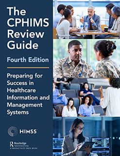 The CPHIMS Review Guide, 4th Edition: Preparing for Success in Healthcare Information and Management System (HIMSS Book Series) (Original PDF from Publisher)