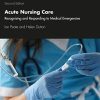 Acute Nursing Care: Recognising and Responding to Medical Emergencies, 2nd Edition (Original PDF from Publisher)
