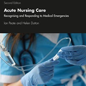 Acute Nursing Care: Recognising and Responding to Medical Emergencies, 2nd Edition (Original PDF from Publisher)