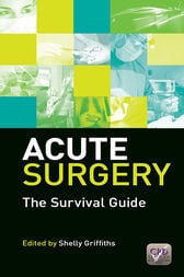 Acute Surgery : The Survival Guide (Original PDF from Publisher)