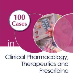 100 Cases in Clinical Pharmacology, Therapeutics and Prescribing (Original PDF from Publisher)