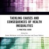 Tackling Causes and Consequences of Health Inequalities: A Practical Guide (Original PDF from Publisher)