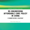 Re-engineering Affordable Care Policy in China (Original PDF from Publisher)