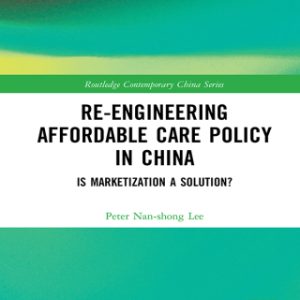 Re-engineering Affordable Care Policy in China (Original PDF from Publisher)