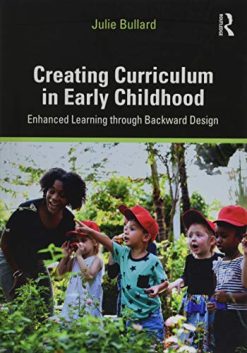 Creating Curriculum in Early Childhood: Enhanced Learning through Backward Design (Original PDF from Publisher)