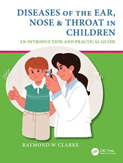 Diseases of the Ear, Nose & Throat in Children: An Introduction and Practical Guide (Original PDF from Publisher)