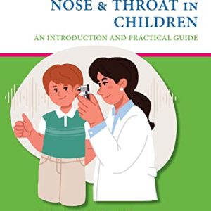 Diseases of the Ear, Nose & Throat in Children: An Introduction and Practical Guide (Original PDF from Publisher)