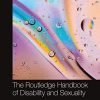 The Routledge Handbook of Disability and Sexuality (Routledge International Handbooks) (Original PDF from Publisher)