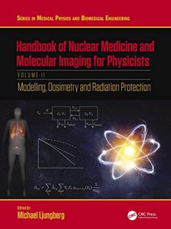 Handbook of Nuclear Medicine and Molecular Imaging for Physicists: Modelling, Dosimetry and Radiation Protection, Volume II (Series in Medical Physics and Biomedical Engineering) (Original PDF from Publisher)