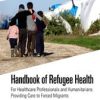 Handbook of Refugee Health : For Healthcare Professionals and Humanitarians Providing Care to Forced Migrants (Original PDF from Publisher)