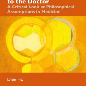 A Philosopher Goes to the Doctor: A Critical Look at Philosophical Assumptions in Medicine (EPUB)