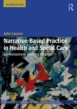 Narrative-Based Practice in Health and Social Care: Conversations Inviting Change, 2nd Edition (Original PDF from Publisher)