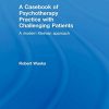 A Casebook of Psychotherapy Practice with Challenging Patients: A modern Kleinian approach