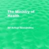 The Ministry of Health (Routledge Revivals) (Original PDF from Publisher)