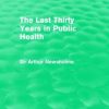The Last Thirty Years in Public Health (Routledge Revivals) (Original PDF from Publisher)