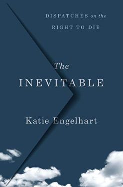 The Inevitable: Dispatches on the Right to Die (EPUB)