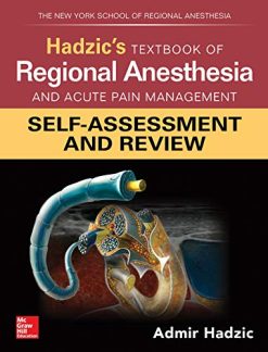 Hadzic’s Textbook of Regional Anesthesia and Acute Pain Management: Self-Assessment and Review (Original PDF from Publisher)
