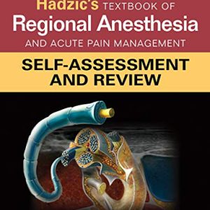 Hadzic’s Textbook of Regional Anesthesia and Acute Pain Management: Self-Assessment and Review (Original PDF from Publisher)