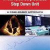 Guide to Patient Management in the Cardiac Step Down/Telemetry Unit: A Case-Based Approach (Original PDF from Publisher)