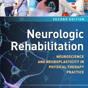 Neurologic Rehabilitation: Neuroscience and Neuroplasticity in Physical Therapy Practice, 2nd Edition (Original PDF from Publisher)