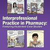 Interprofessional Practice in Pharmacy: Featuring Illustrated Case Studies (Original PDF from Publisher)