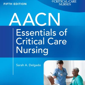 AACN Essentials of Critical Care Nursing, 5th Edition (Original PDF from Publisher)