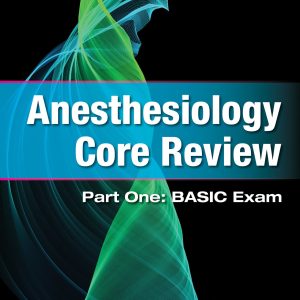 Anesthesiology Core Review: Part One: BASIC Exam, 2nd Edition (Original PDF from Publisher)